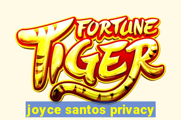 joyce santos privacy